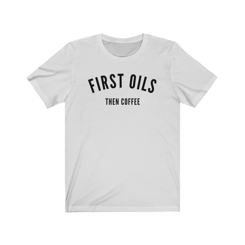 First Oils Then Coffee T-Shirt - cottonwoodbloomco